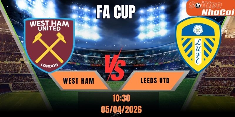 Soi kèo nhà cái West Ham vs Leeds Utd 22h30 ngày 05/04 - FA Cup