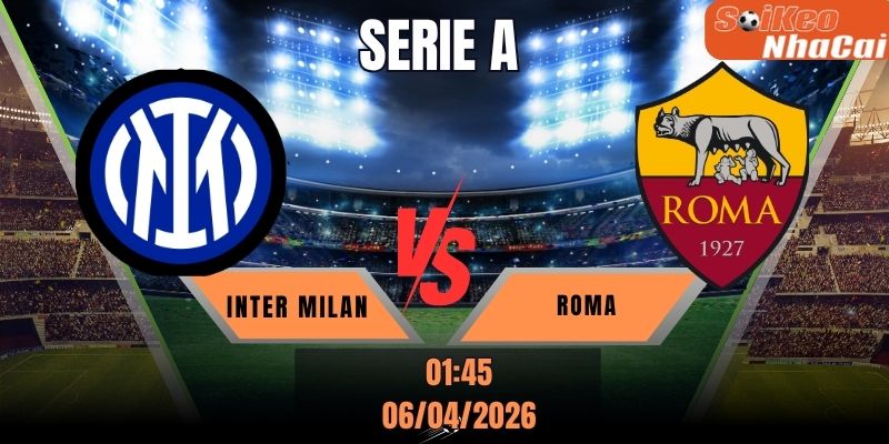 Soi kèo nhà cái Inter vs AS Roma 01h45 ngày 06/04 - Serie A